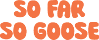 The Text “So Far So Goose” In Bold, Rounded Orange Letters.